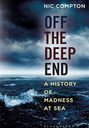 Off the Deep End: A History of Madness at Sea (Nic Compton)