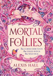 Mortal Follies (Alexis Hall)