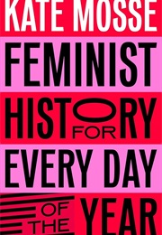 Feminist History for Every Day of the Year (Kate Mosse)