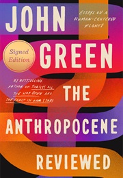 The Anthropocene Reviewed: Essays on a Human-Centered Planet (John Green)