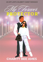 My Forever Protector (Charity Bee Ames)