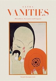 Ultra Vanities: Minaudières, Nécessaires and Compacts (Meredith Etherington-Smith)