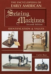 The Encyclopedia of Early American Sewing Machines, Identification & Values (Collector Books) (Carter Bays)