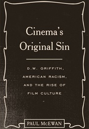 Cinema's Original Sin: D.W. Griffith, American Racism, and the Rise of Film Culture (Paul McEwan)