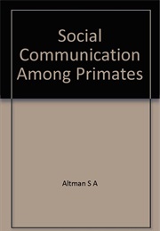 Social Communication Among Primates (Stuart Altmann)