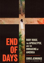 End of Days: Ruby Ridge, the Apocalypse, and the Unmaking of America (Chris Jennings)