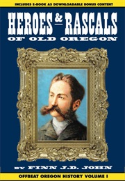 Heroes and Rascals of Old Oregon (Finn John)