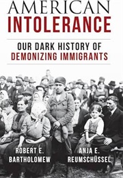 American Intolerance Our Dark History of Demonizing Immigrants (Robert B. Bartholomew and Anja E Reumschüssel)
