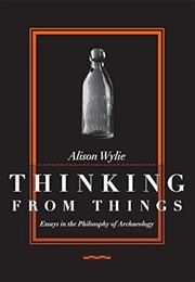 Thinking From Things (Alison Wylie)
