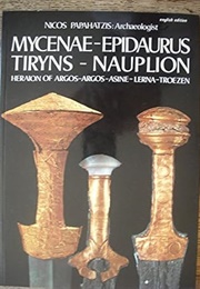 Mycenae-Epidaurus-Tiryns-Nauplion (Papahatzis)