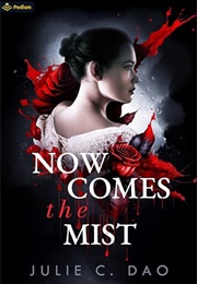 Now Comes the Mist. (Julie C Dao.)