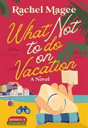 What Not to Do on Vacation (Rachel Magee)