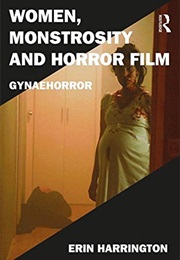 Women, Monstrosity and Horror Film: Gynaehorror (Erin Harrington)