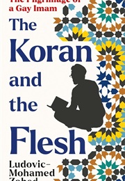 The Koran and the Flesh: The Pilgrimage of a Gay Imam (Ludovic-Mohamed Zahed)