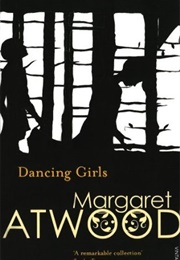 Dancing Girls and Other Stories (Margaret Atwood)