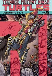 Teenage Mutant Ninja Turtles, Vol. 13: Vengeance, Part 2 (Tom Waltz, Various)