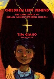 Hildren Left Behind: The Dark Legacy of Indian Mission Boarding Schools (Tim Giago)