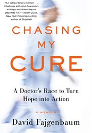 Chasing My Cure: A Doctor's Race to Turn Hope Into Action (David Fajgenbaum)