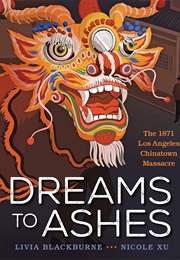 Dreams to Ashes: The 1871 Los Angeles Chinatown Massacre (Livia Blackburne)