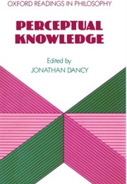 Perceptual Knowledge (Ed. Jonathan Dancy)