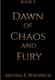Dawn of Chaos and Fury (Melissa Roehrich)