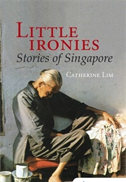 Little Ironies: Stories of Singapore (Catherine Lim)