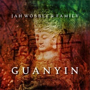 Jah Wobble & Family - Guanyin