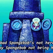 Too Bad SpongeBob's Not Here to Enjoy SpongeBob Not Being Here