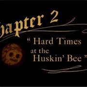 Chapter 2: Hard Times at the Huskin' Bee