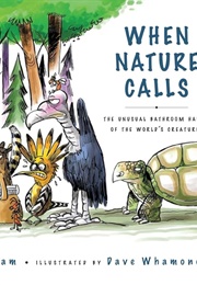 When Nature Calls: The Unusual Bathroom Habits of the World's Creatures (Maria Birmingham)