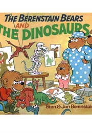 The Berenstain Bears and the Dinosaurs (Stan & Jan Berenstain)