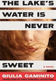 The Lake's Water Is Never Sweet (Giulia Caminito)