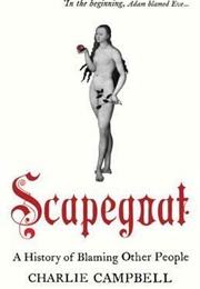 Scapegoat: A History of Blaming Other People (Charlie Campbell)