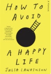 How to Avoid a Happy Life: A Memoir (Julia Lawrinson)
