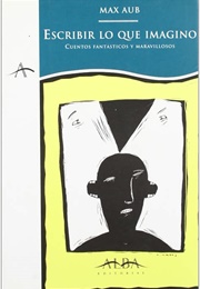 Escribir Lo Que Imagino (Max Aub)