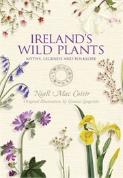 Ireland's Wild Plants: Myths Legends and Folklore (Niall Mac Coitir)