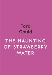 The Haunting of Strawberry Water (Tara Gould)