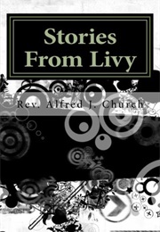 Stories From Livy (Rev. Alfred J. Church)