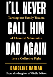 I'll Never Call Him Dad Again (Caroline Darian)