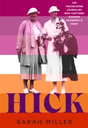 Hick: The Trailblazing Journalist Who Captured Eleanor Roosevelt's Heart (Sarah Miller)