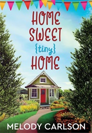 Home Sweet Tiny Home (Melody Carlson)