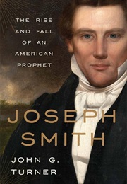 Joseph Smith: The Rise and Fall of an American Prophet (John G. Turner)