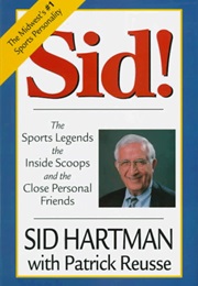 Sid!: The Sports Legends, the Inside Scoops, and the Close Personal Friends (Sid Hartman)