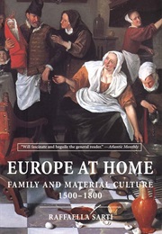 Europe at Home: Family and Material Culture 1500-1800 (Raffaella Sarti)