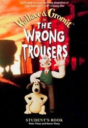 Wallace & Gromit: The Wrong Trousers Student's Book (Peter Viney & Karen Viney)