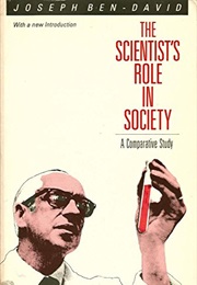 The Scientist's Role in Society:  a Comparative Study (Joseph Ben-David)
