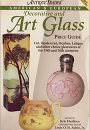 Antique Trader American & European Decorative and Art Glass Price Guide (Kyle Husfloen)