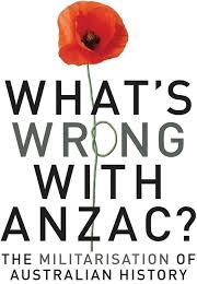 What's Wrong With ANZAC? (Marilyn Lake, Henry Reynolds, Joy Damousi, Mark Mc)
