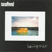 Seafood- Surviving the Quiet