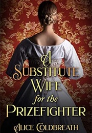A Substitute Wife for the Prize Fighter (Alice Coldbreath)